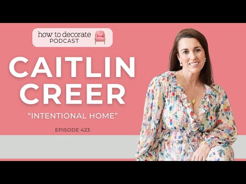 An Intentional Home with Caitlin Creer | Ep. 423