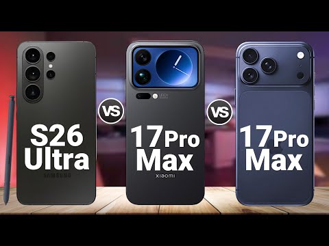 Samsung Galaxy S26 Ultra Vs iPhone 17 Pro Max Vs Xiaomi 17 Pro Max
