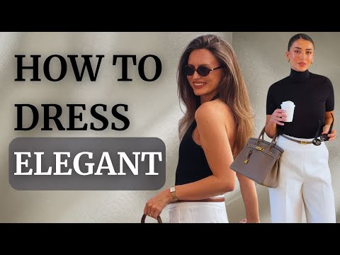 How to Dress Elegant: A Beginner’s Guide to Looking Effortlessly Chic