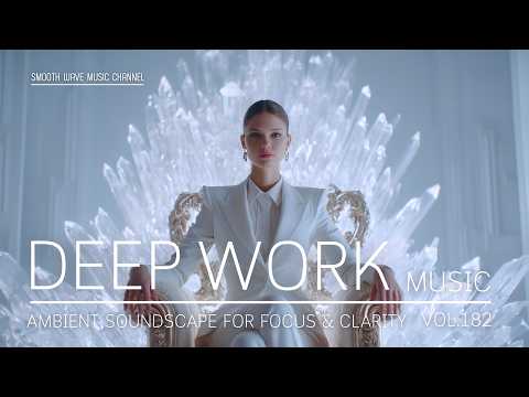 Deep Work Music for Focus & Concentration | Boost Productivity | Stay in Flow