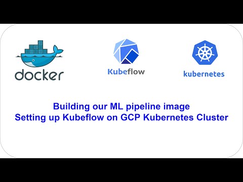 Setting up Kubeflow on GCP kubernetes cluster | Building our ML pipeline docker image