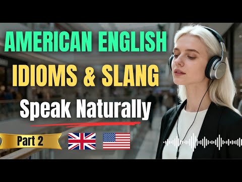 Advanced American English: Speak Naturally Using Idioms & Slang – Part 2