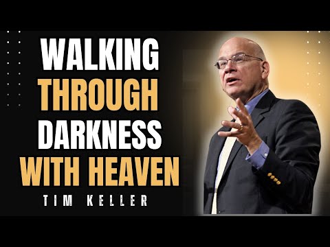 🌌 WALKING THROUGH DARKNESS WITH HEAVEN | TIM KELLER SERMON 2025