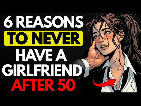 6 reasons to never have a girlfriend after 50 (Most Men Ignore This) | Stoicism