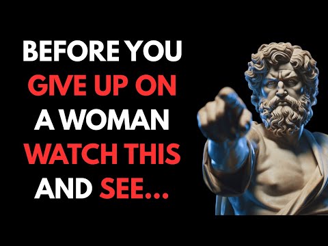 Before You Give Up on Her, Watch This | Stoic Truth