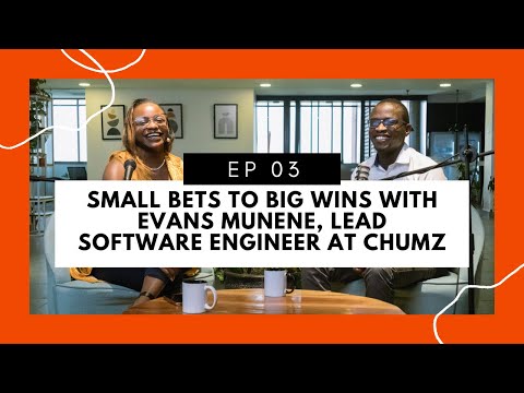 SMALL BETS TO BIG WINS with Evans Munene, Lead Software Engineer at Chumz