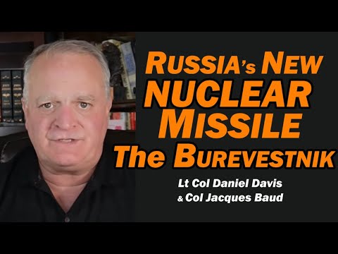 Russia's NEW NUCLEAR MISSILE: The Burevestnik /Lt Col Daniel Davis & Col Jacques Baud