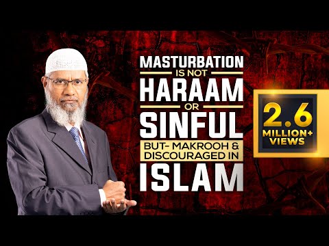Masturbation is not Haraam or Sinful but Makrooh and Discouraged in Islam - Dr Zakir Naik