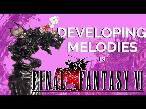 Final Fantasy VI Analysis Series PART 1: Development of Melodic Ideas