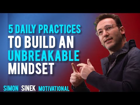 5 Daily Practices to Build an Unbreakable Mindset | Motivational Speech by Simon Sinek