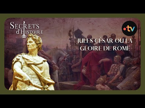 Jules César ou la gloire de Rome - Secrets d'Histoire