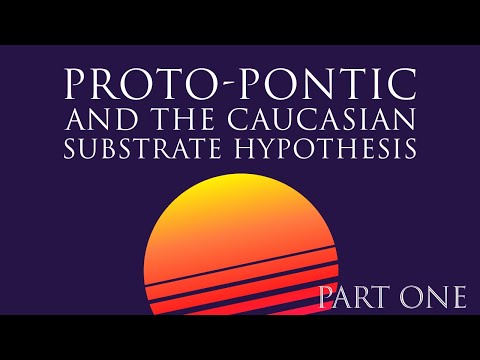 Proto-Pontic and The Caucasian Substrate Hypothesis Part One (Pre-Indo-European?)