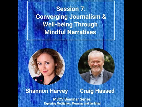 Session 7: Converging Journalism & Well-being - Shannon Harvey | Meditation, Meaning and The Mind