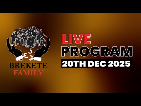 BREKETE FAMILY LIVE PROGRAM 20TH DECEMBER 2025