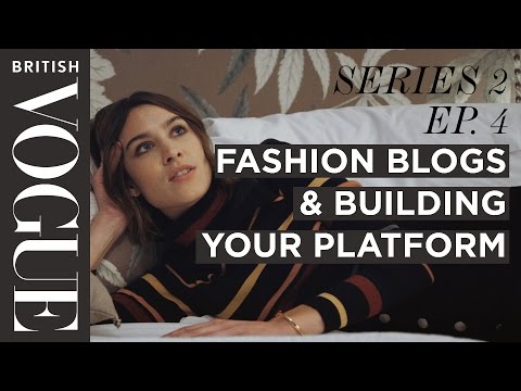 Alexa Chung: Blogging & Building Your Platform | S2, E4 | Future of Fashion I British Vogue