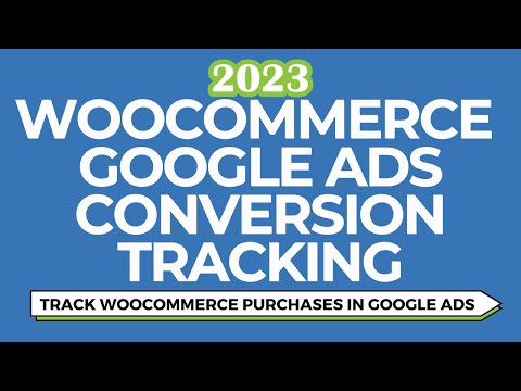 Google Ads WooCommerce Conversion Tracking - Track Purchase Conversions For a WooCommerce Website