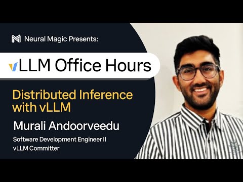 vLLM Office Hours - Distributed Inference with vLLM - January 23, 2025