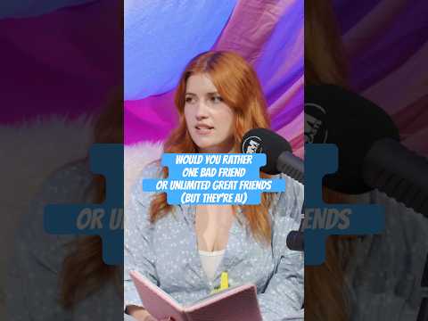 Would you rather a bad friend or the best friends ever (but they’re AI)???