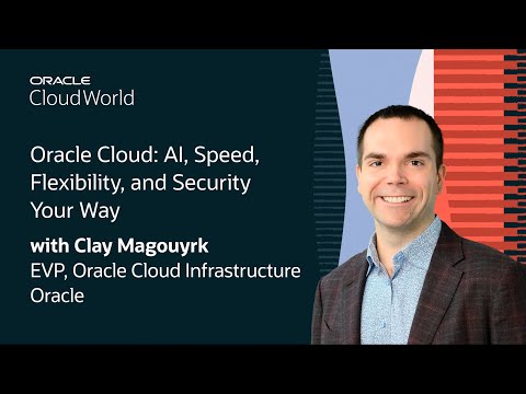 Clay Magouyrk Keynote on AI, Speed, Flexibility, and Security Your Way with Oracle Cloud: CloudWorld