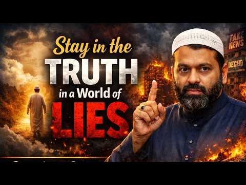 Stay in the Truth in a World of Lies - Sheikh Yasir Qadhi