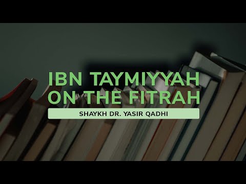 Ibn Taymiyyah on the Fiṭrah, Intellect and Revelation | Shaykh Dr. Yasir Qadhi