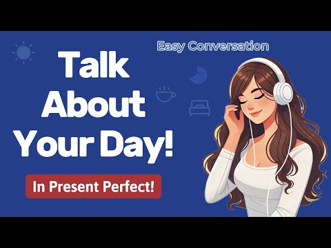 Talk About Your Day In Present Perfect | Daily Routine | A1 Beginner | Real Conversation