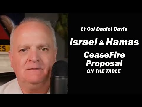 Israel & Hamas: CeaseFire Proposal on the Table /Lt Col Daniel Davis