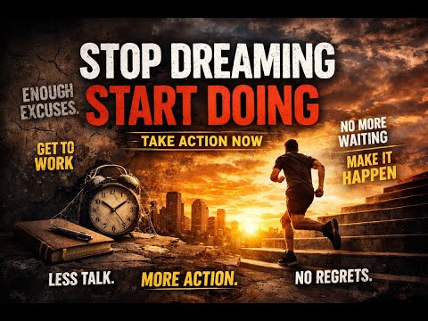 Stop Dreaming And Start Doing