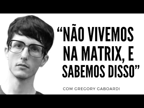 ME CONVENÇA de que NÃO VIVEMOS NA MATRIX, Gregory Gaboardi!