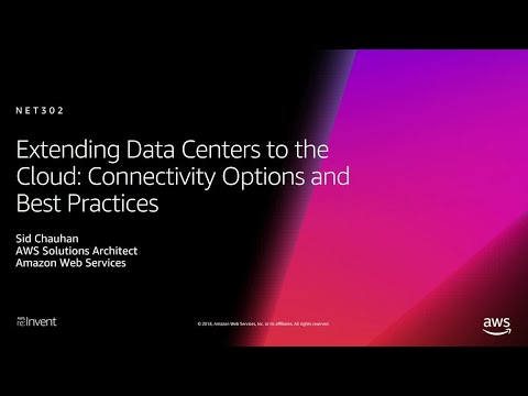 AWS re:Invent 2018: Extending Data Centers to Cloud: Connectivity Options & Best Practices NET302