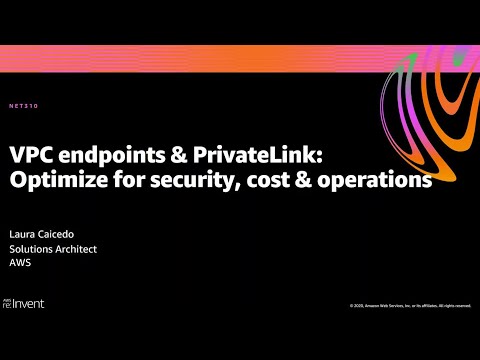 AWS re:Invent 2020: VPC endpoints & PrivateLink: Optimize for security, cost & operations