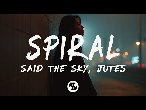 Said The Sky & Jutes - Spiral (Lyrics)