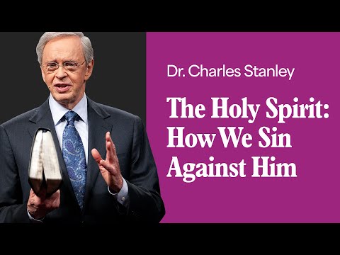 The Holy Spirit: How We Sin Against Him – Dr. Charles Stanley
