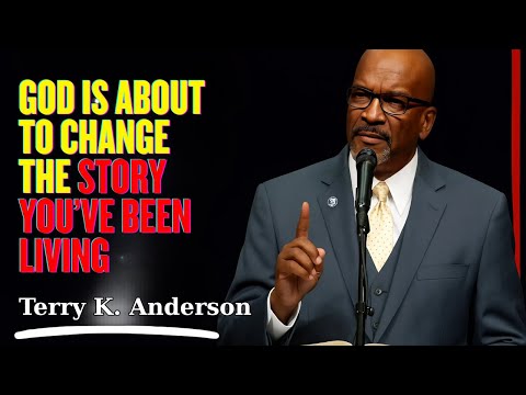 Rev. Terry K. Anderson - God Is About to Change the Story You’ve Been Living