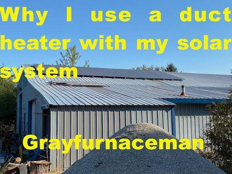 An explanation of why I use an electric duct heater with my solar system