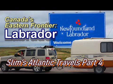 Canada's Eastern Frontier: Labrador. Slim's Atlantic Travels Pt 4