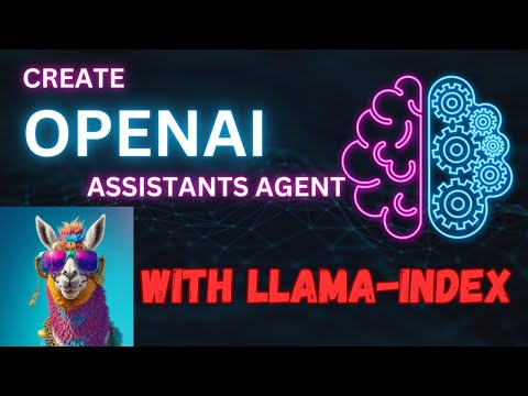 Create OPENAI ASSISTANTS AGENT With LLAMA-INDEX 🦙🔥