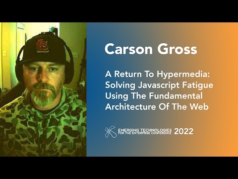 Carson Gross — Return To Hypermedia: Solving Javascript Fatigue Using Fundamental Web Architecture