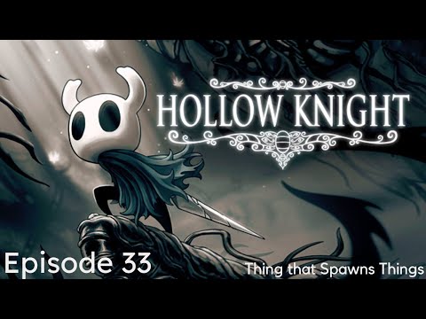 Hollow Knight Ep. 33 | Thing that Spawns Things