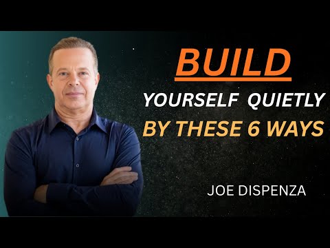 BUILD YOURSELF QUIETLY BY THESE 6 WAYS - Dr Joe Dispenza Motivation