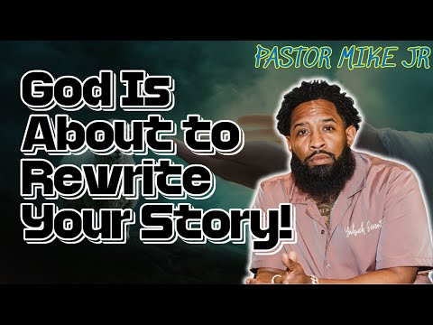 PASTOR MIKE JR - God Is About to Rewrite Your Story!