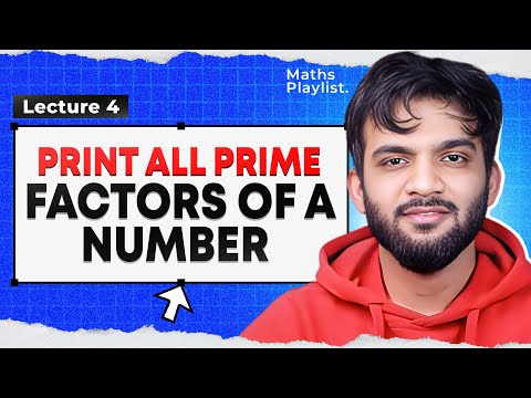 L4. Print all prime factors of a Number | Maths Playlist