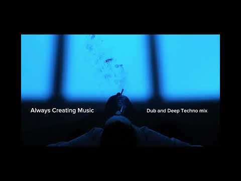 Always Creating Radio Dub and Deep Techno mix 10