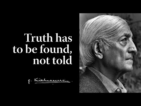 Truth has to be found, not told | Krishnamurti