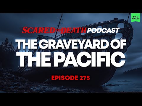 Scared to Death | The Graveyard Of The Pacific