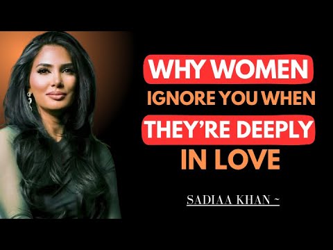 Why Women Ignore You When They're Deeply in Love || Sadia Khan ||