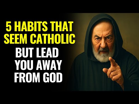 5 “HOLY” HABITS THAT ARE ACTUALLY DRIVING YOU AWAY FROM GOD — PADRE PIO’S WARNING