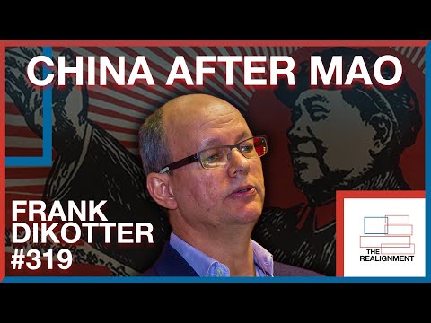 #319 | Frank Dikötter: Shattering the Myths of China After Mao - The Realignment Podcast