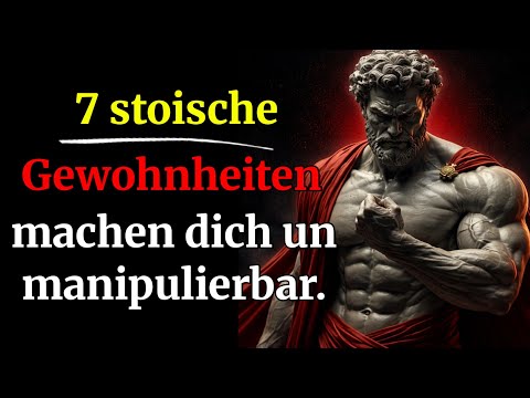 7 stoische Gewohnheiten, die dich unmöglich zu manipulieren machen.