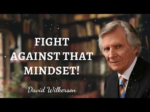 David Wilkerson Message - Fight Against That Mindset!
